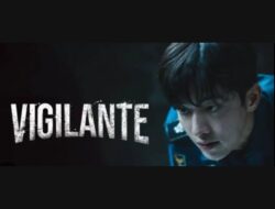 Vigilante Berapa Episode dan Kapan Tayangnya, Simak Jawaban dengan Sinopsisnya di Sini
